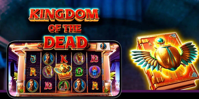 Pola Rahasia Slot Kingdom Of The Dead Raih Cuan Dengan Modal Receh